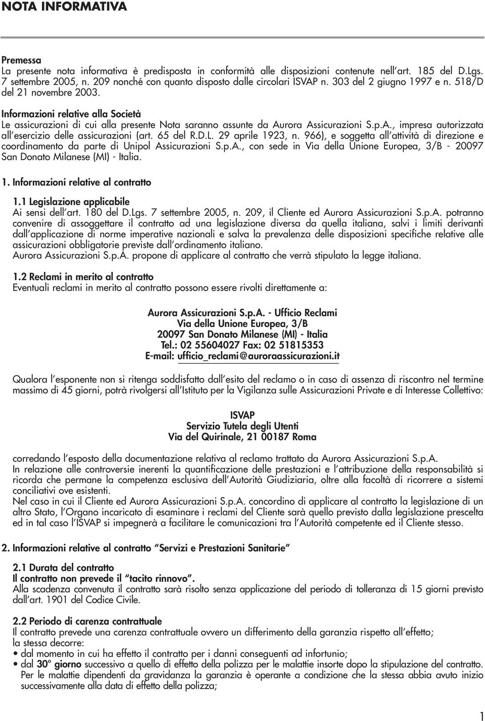 Informazioni relative alla Società Le assicurazioni di cui alla presente Nota saranno assunte da Aurora Assicurazioni S.p.A., impresa autorizzata all esercizio delle assicurazioni (art. 65 del R.D.L. 29 aprile 1923, n.