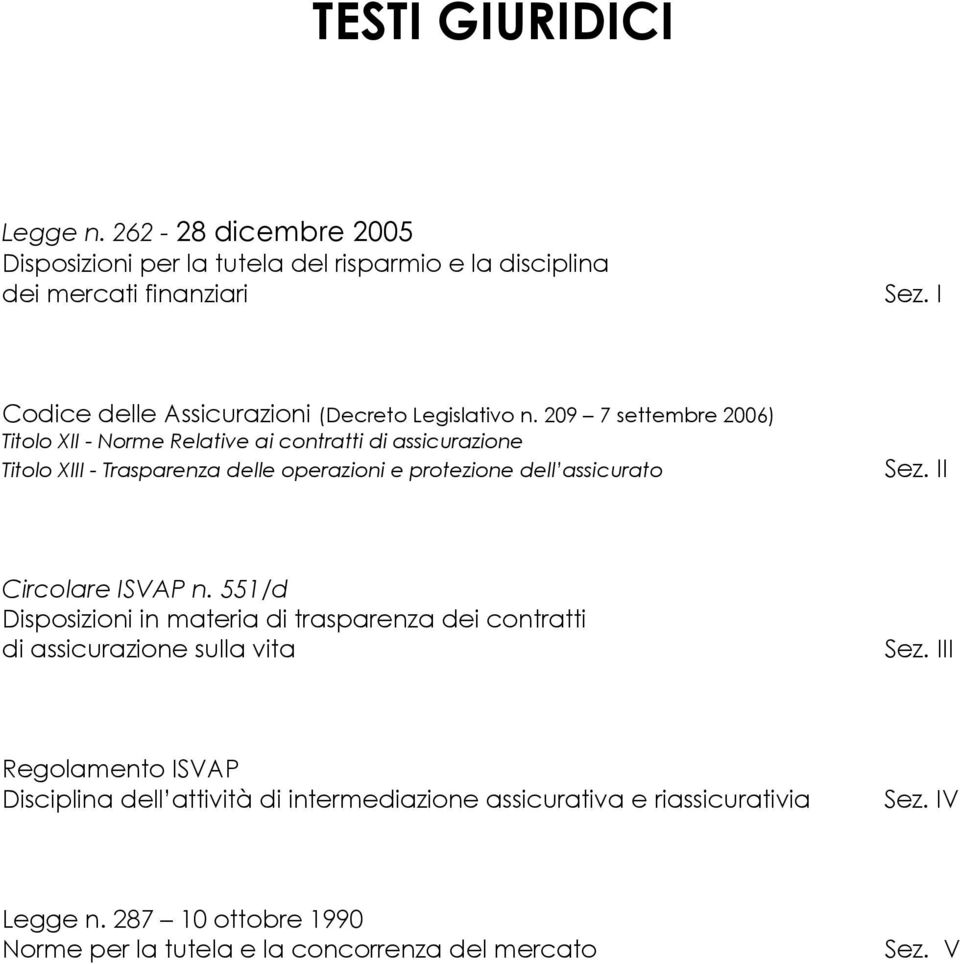 209 7 settembre 2006) Titolo XII - Norme Relative ai contratti di assicurazione Titolo XIII - Trasparenza delle operazioni e protezione dell assicurato Sez.