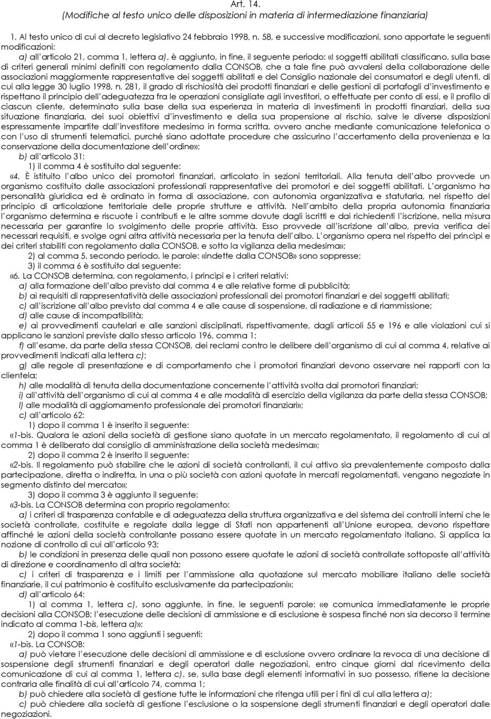 base di criteri generali minimi definiti con regolamento dalla CONSOB, che a tale fine può avvalersi della collaborazione delle associazioni maggiormente rappresentative dei soggetti abilitati e del