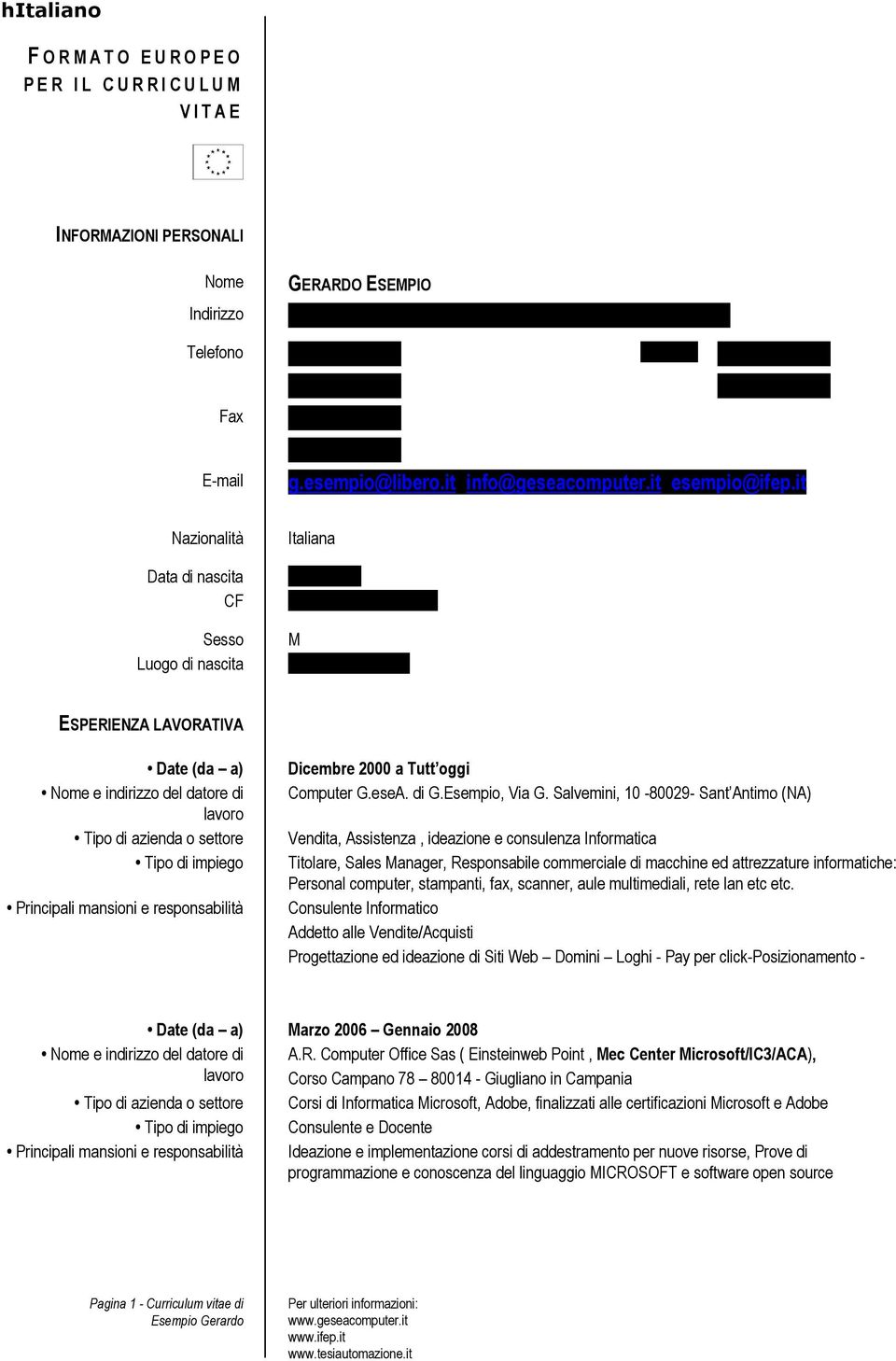 it Nazionalità Italiana Data di nascita 14/01/1979 CF SMPGRD79A14F799D Sesso Luogo di nascita M Mugnano di Napoli ESPERIENZA LAVORATIVA Date (da a) Nome e indirizzo del datore di Tipo di azienda o