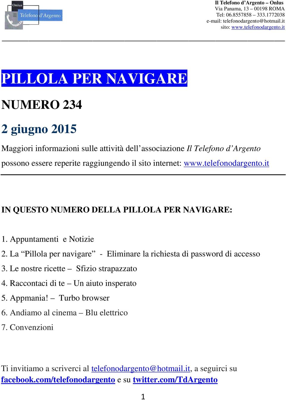 it PILLOLA PER NAVIGARE NUMERO 234 2 giugno 2015 Maggiori informazioni sulle attività dell associazione Il Telefono d Argento possono essere reperite raggiungendo il sito internet: www.