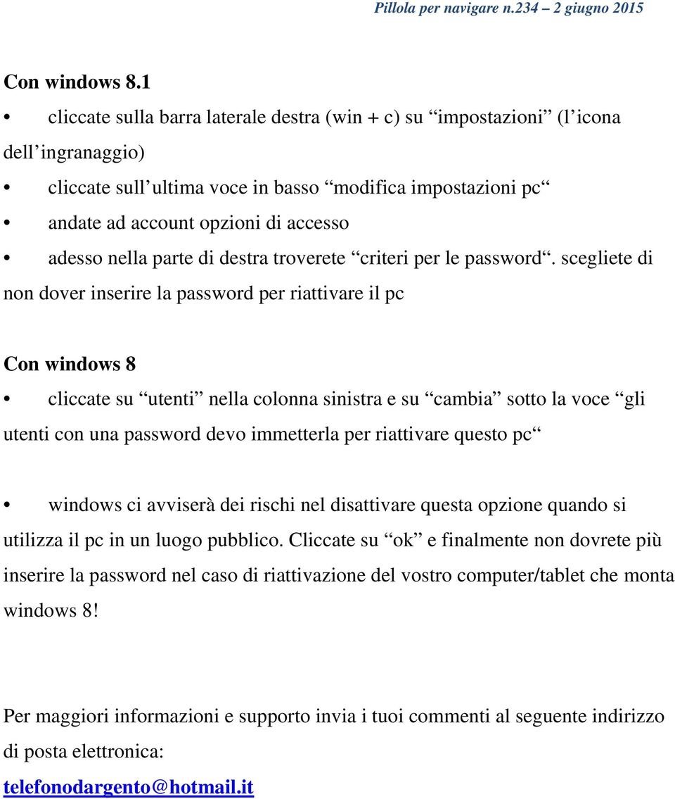 nella parte di destra troverete criteri per le password.