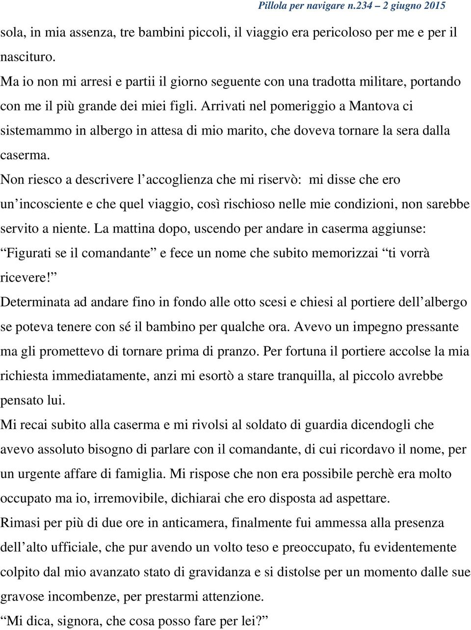 Arrivati nel pomeriggio a Mantova ci sistemammo in albergo in attesa di mio marito, che doveva tornare la sera dalla caserma.