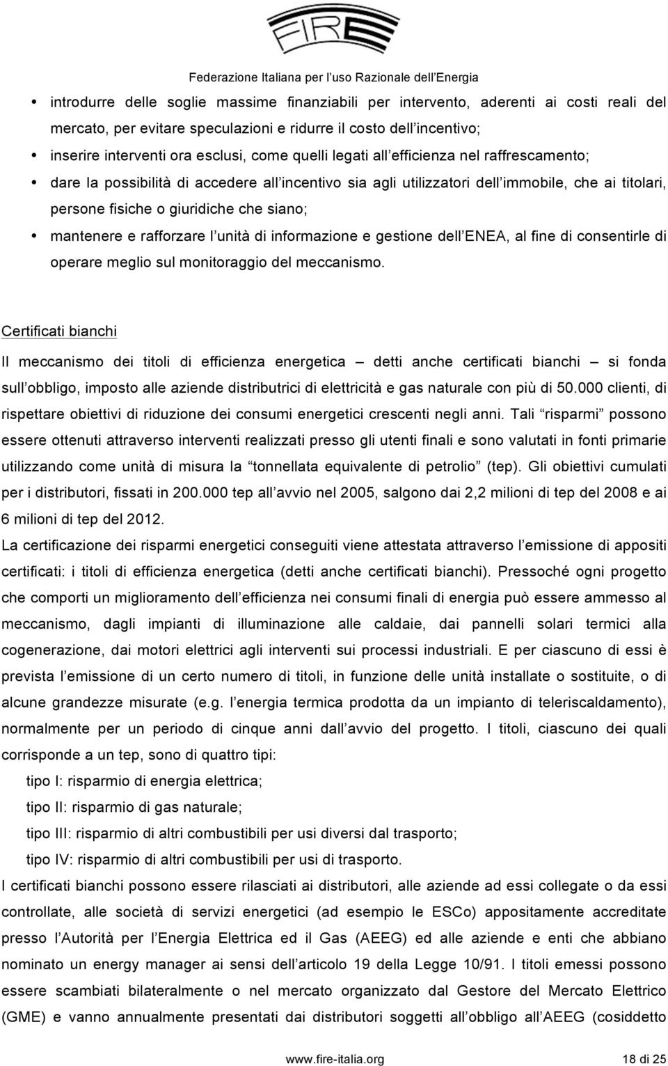 e rafforzare l unità di informazione e gestione dell ENEA, al fine di consentirle di operare meglio sul monitoraggio del meccanismo.