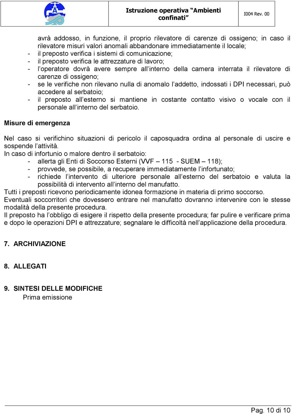 rilevano nulla di anomalo l addetto, indossati i DPI necessari, può accedere al serbatoio; - il preposto all esterno si mantiene in costante contatto visivo o vocale con il personale all interno del