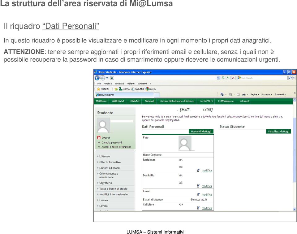 ATTENZIONE: tenere sempre aggiornati i propri riferimenti email e cellulare, senza i quali