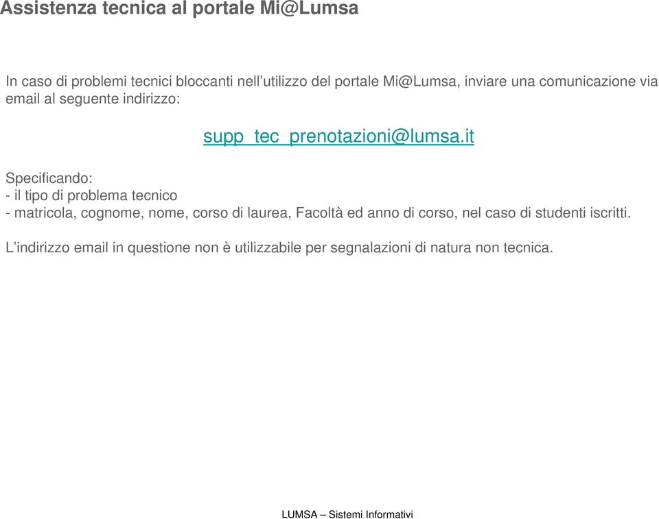 it Specificando: - il tipo di problema tecnico - matricola, cognome, nome, corso di laurea, Facoltà ed anno