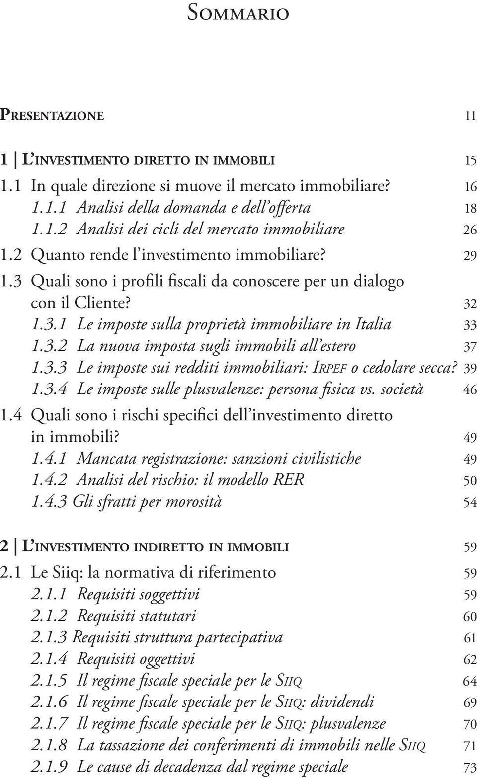 3.3 Le imposte sui redditi immobiliari: Irpef o cedolare secca? 39 1.3.4 Le imposte sulle plusvalenze: persona fisica vs. società 46 1.