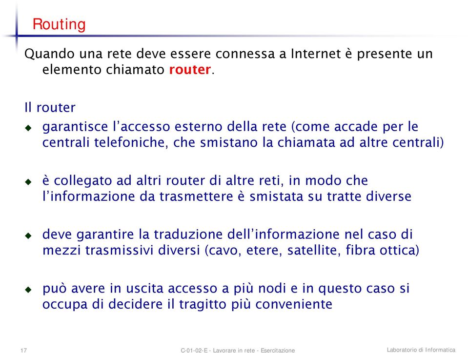 collegato ad altri router di altre reti, in modo che l informazione da trasmettere è smistata su tratte diverse deve garantire la traduzione