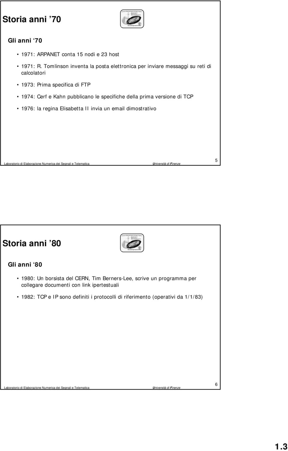 pubblicano le specifiche della prima versione di TCP 1976: la regina Elisabetta II invia un email dimostrativo 5 Storia anni 80 Gli