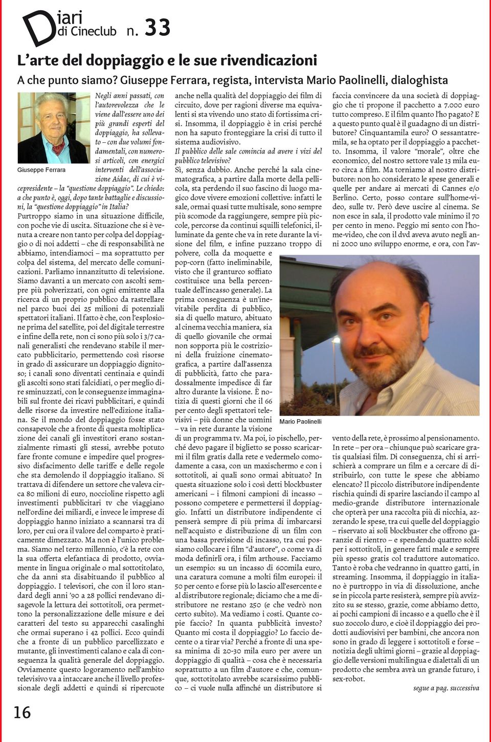 volumi fondamentali, con numerosi articoli, con energici Giuseppe Ferrara interventi dell associazione Aidac, di cui è vicepresidente la questione doppiaggio.