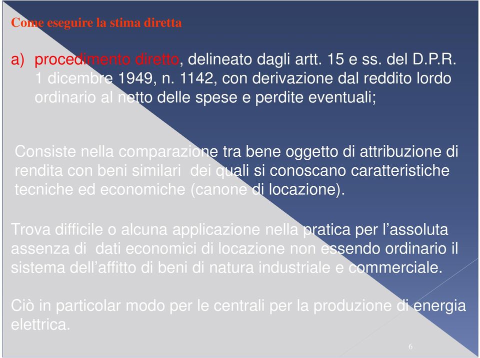 con beni similari dei quali si conoscano caratteristiche tecniche ed economiche (canone di locazione).