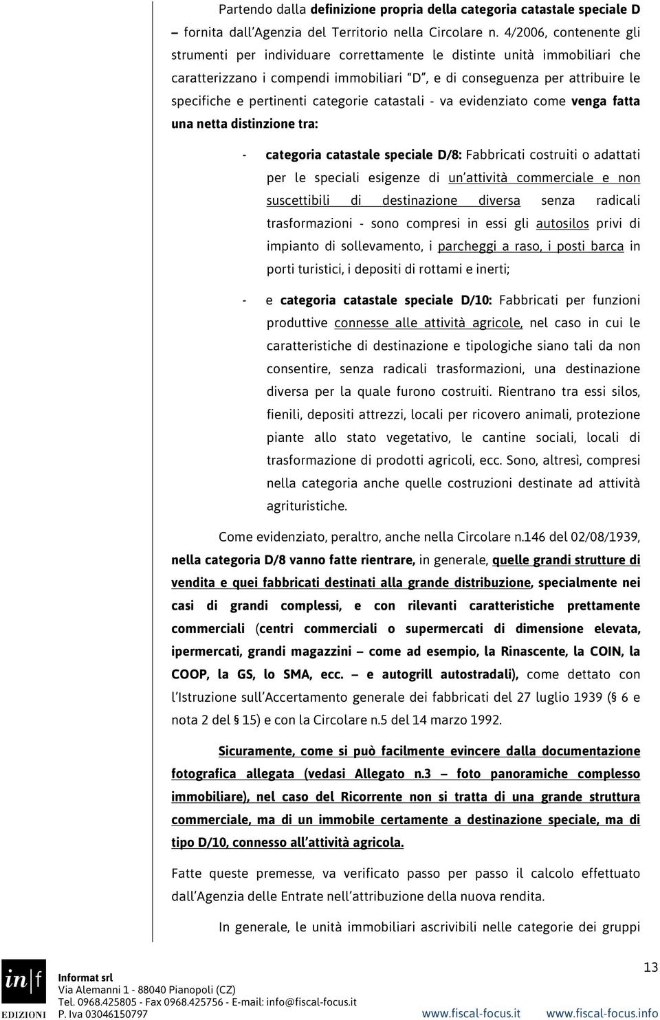 categorie catastali - va evidenziato come venga fatta una netta distinzione tra: - categoria catastale speciale D/8: Fabbricati costruiti o adattati per le speciali esigenze di un attività