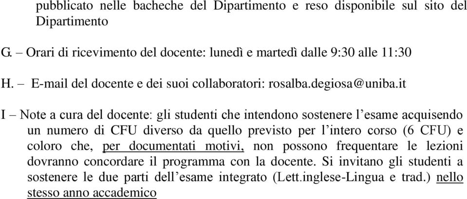 it I Note a cura del docente: gli studenti che intendono sostenere l esame acquisendo un numero di CFU diverso da quello previsto per l intero corso (6 CFU) e