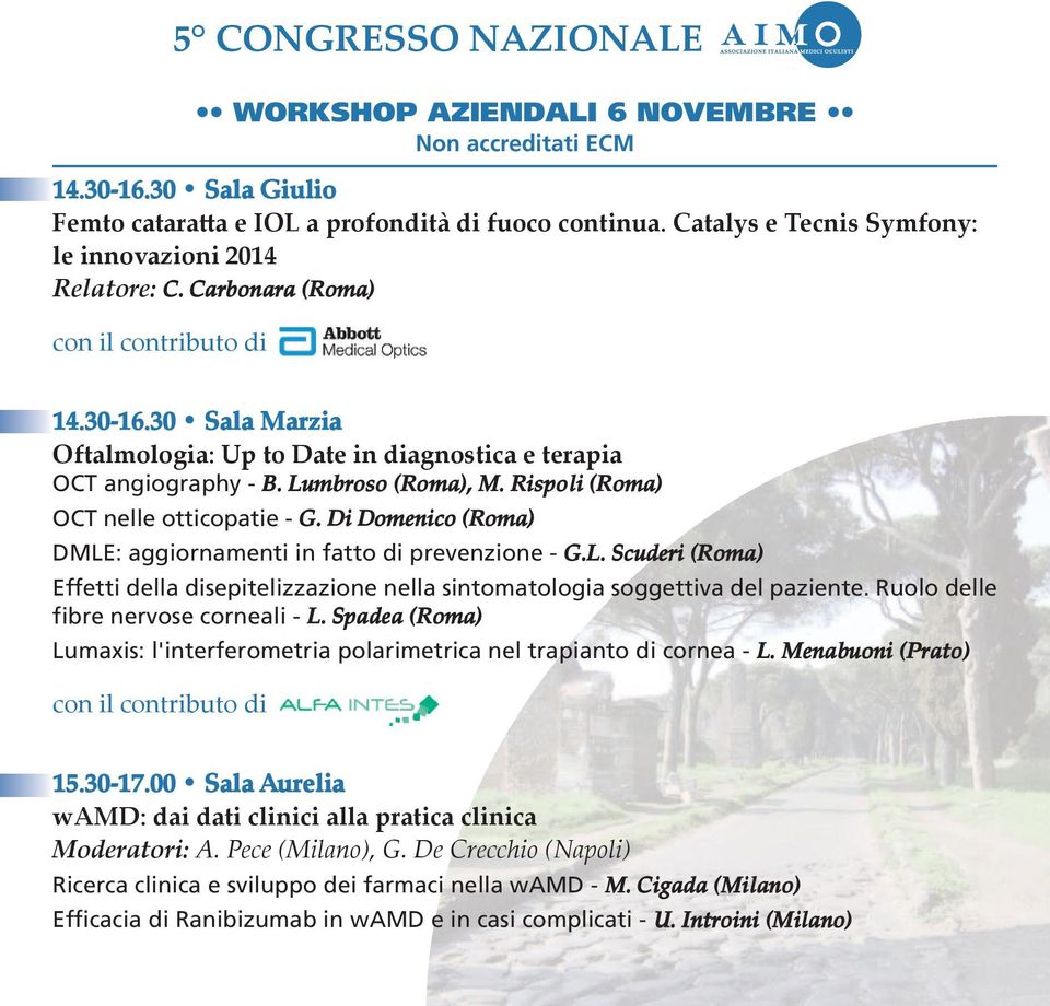 30 Sala Marzia Oftalmologia: Up to Date in diagnostica e terapia OCT angiography - B. Lumbroso (Roma), M. Rispoli (Roma) OCT nelle otticopatie - G.