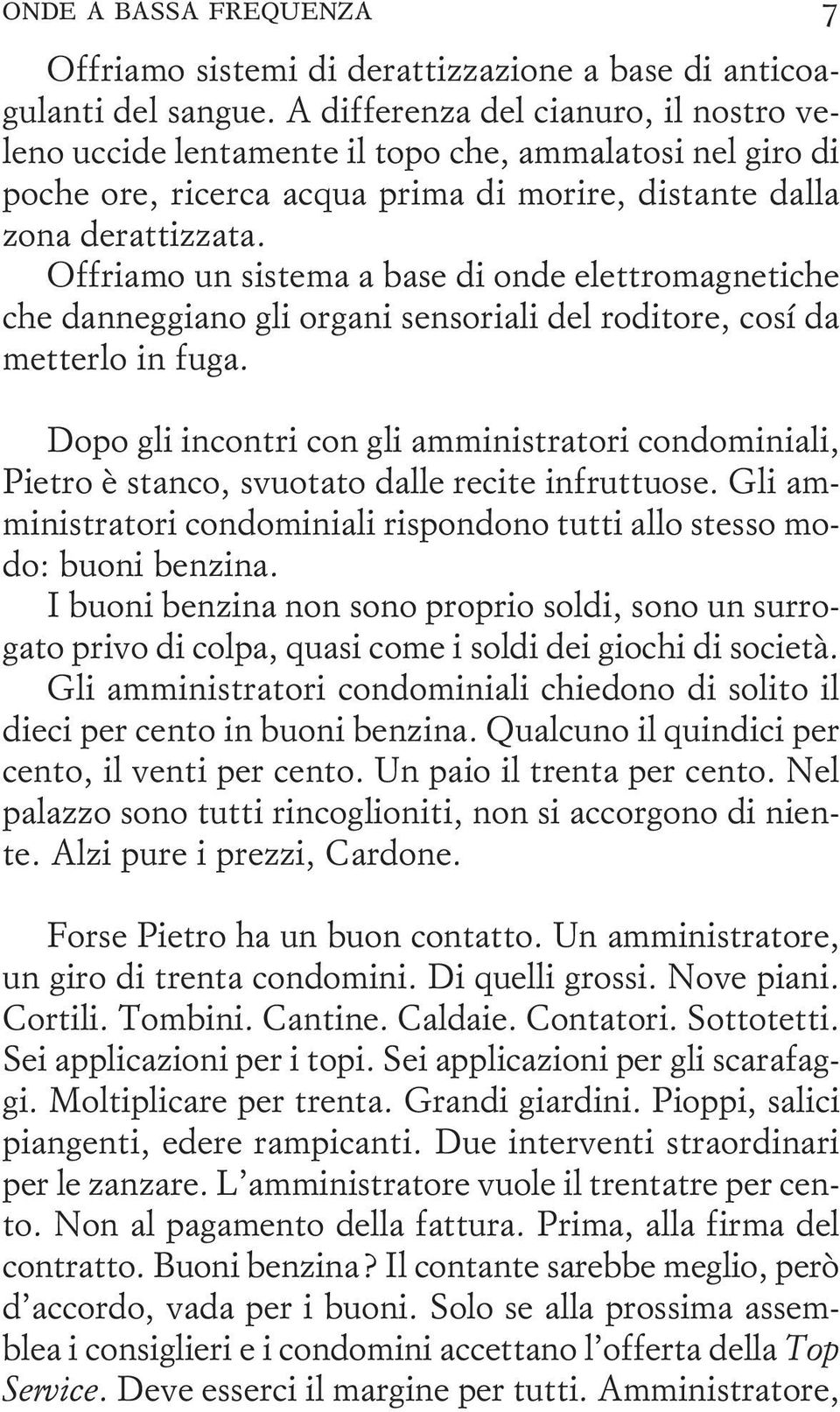 Offriamo un sistema a base di onde elettromagnetiche che danneggiano gli organi sensoriali del roditore, così da metterlo in fuga.