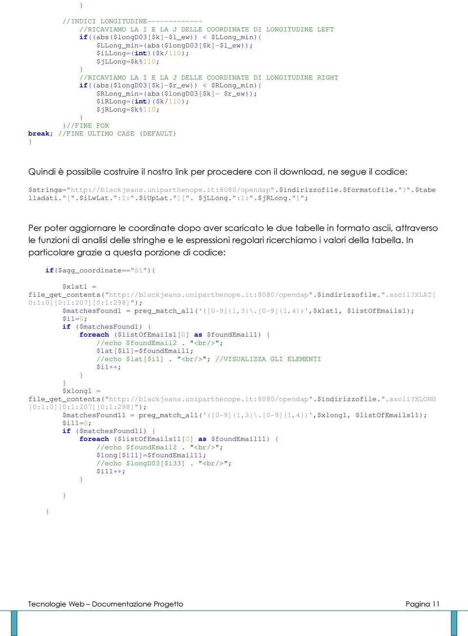 //FINE FOR break; //FINE ULTIMO CASE (DEFAULT) Quindi è possibile costruire il nostro link per procedere con il download, ne segue il codice: $stringa="http://blackjeans.uniparthenope.