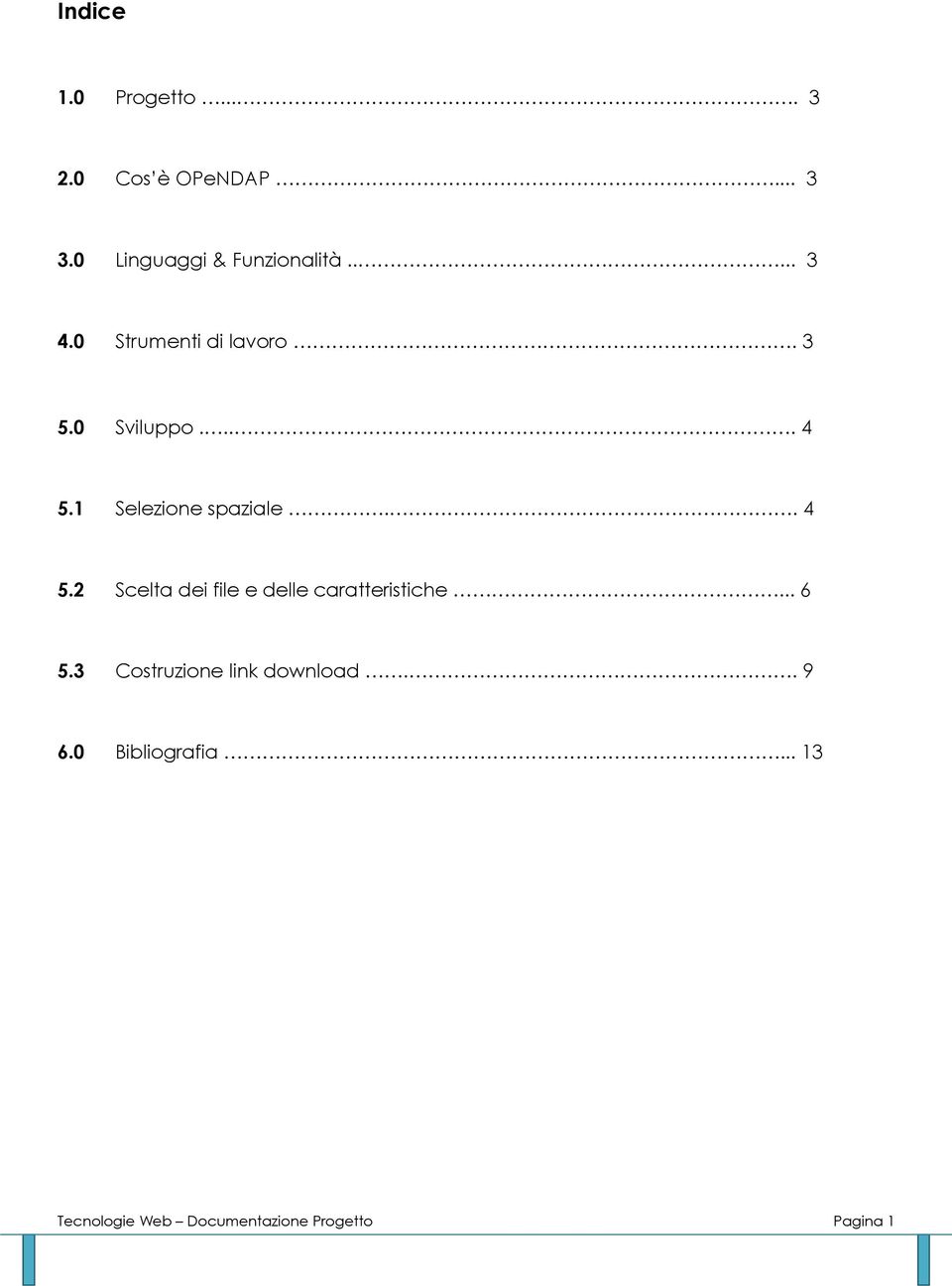 . 4 5.2 Scelta dei file e delle caratteristiche... 6 5.