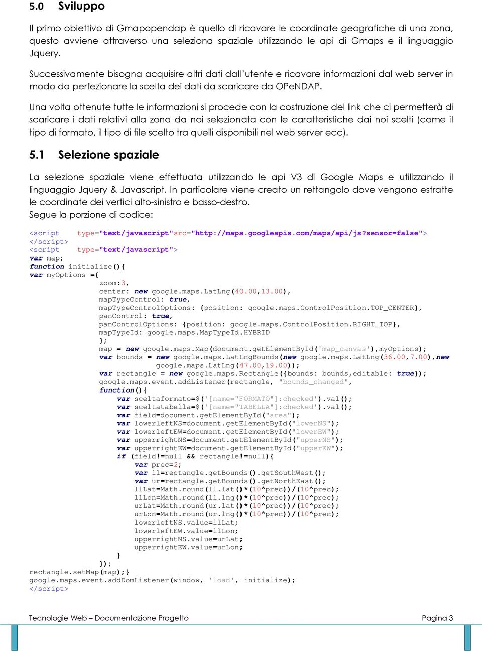 Una volta ottenute tutte le informazioni si procede con la costruzione del link che ci permetterà di scaricare i dati relativi alla zona da noi selezionata con le caratteristiche dai noi scelti (come