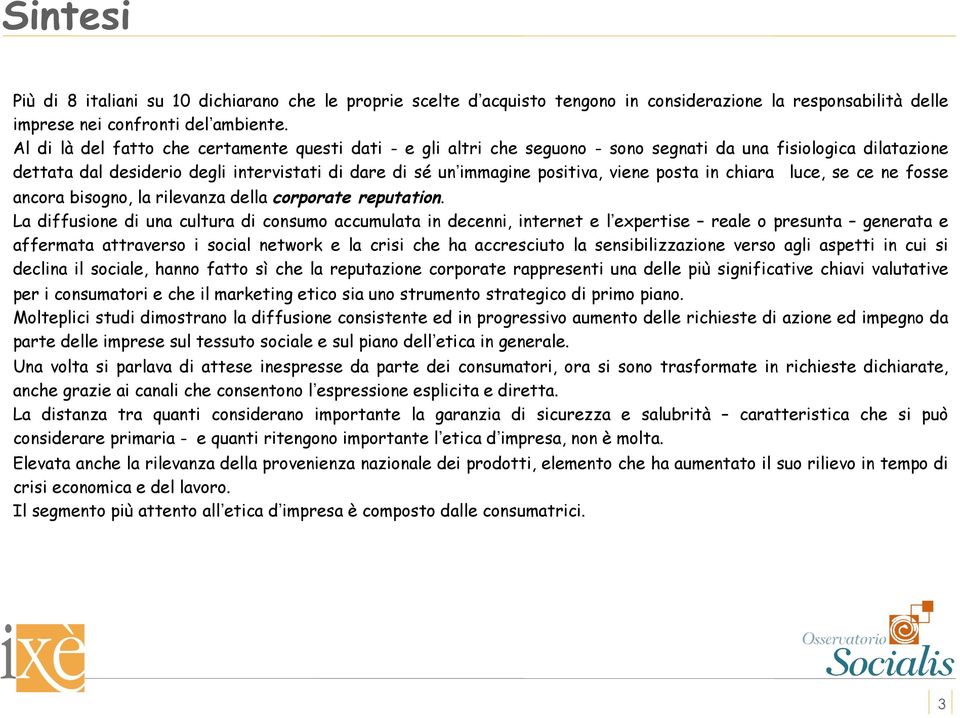 viene posta in chiara luce, se ce ne fosse ancora bisogno, la rilevanza della corporate reputation.