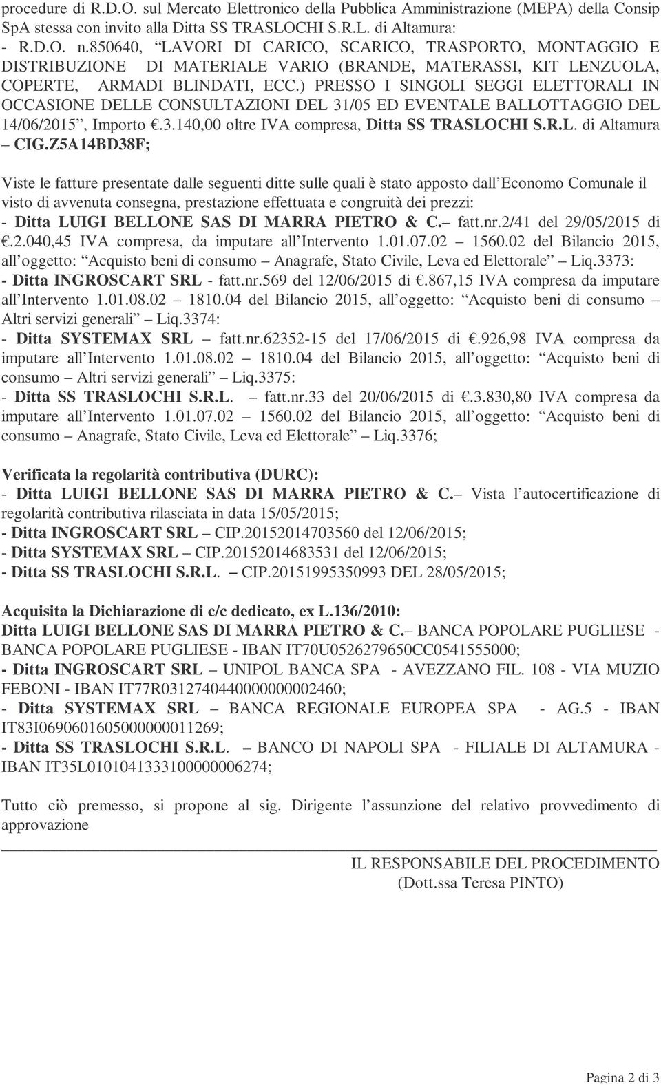 ) PRESSO I SINGOLI SEGGI ELETTORALI IN OCCASIONE DELLE CONSULTAZIONI DEL 31/05 ED EVENTALE BALLOTTAGGIO DEL 14/06/2015, Importo.3.140,00 oltre IVA compresa, Ditta SS TRASLOCHI S.R.L. di Altamura CIG.