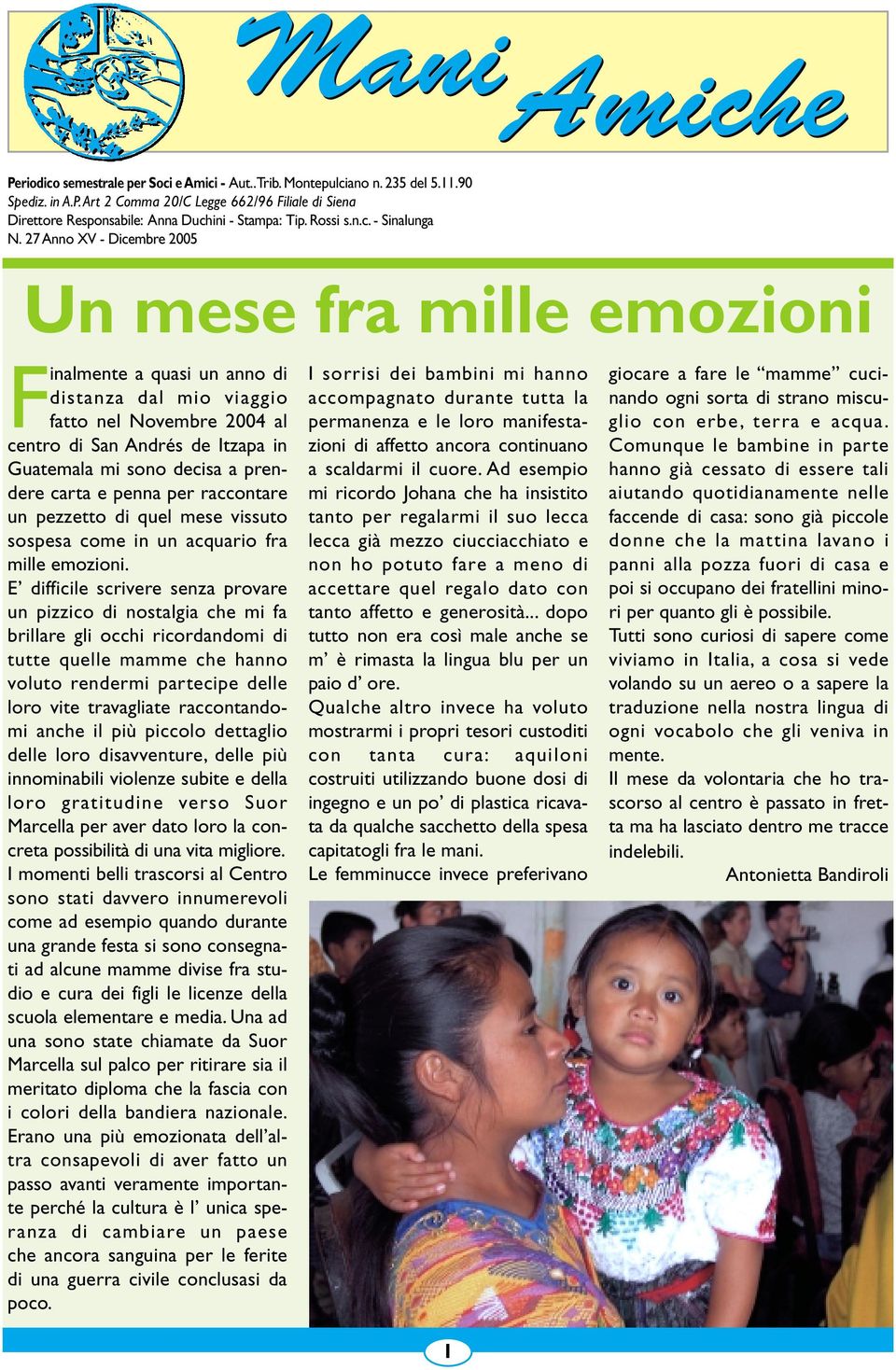 27 Anno XV - Dicembre 2005 Un mese fra mille emozioni Finalmente a quasi un anno di distanza dal mio viaggio fatto nel Novembre 2004 al centro di San Andrés de Itzapa in Guatemala mi sono decisa a