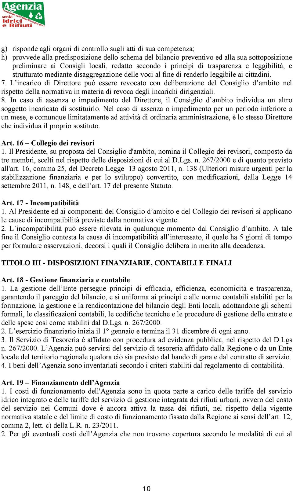 L incarico di Direttore può essere revocato con deliberazione del Consiglio d ambito nel rispetto della normativa in materia di revoca degli incarichi dirigenziali. 8.