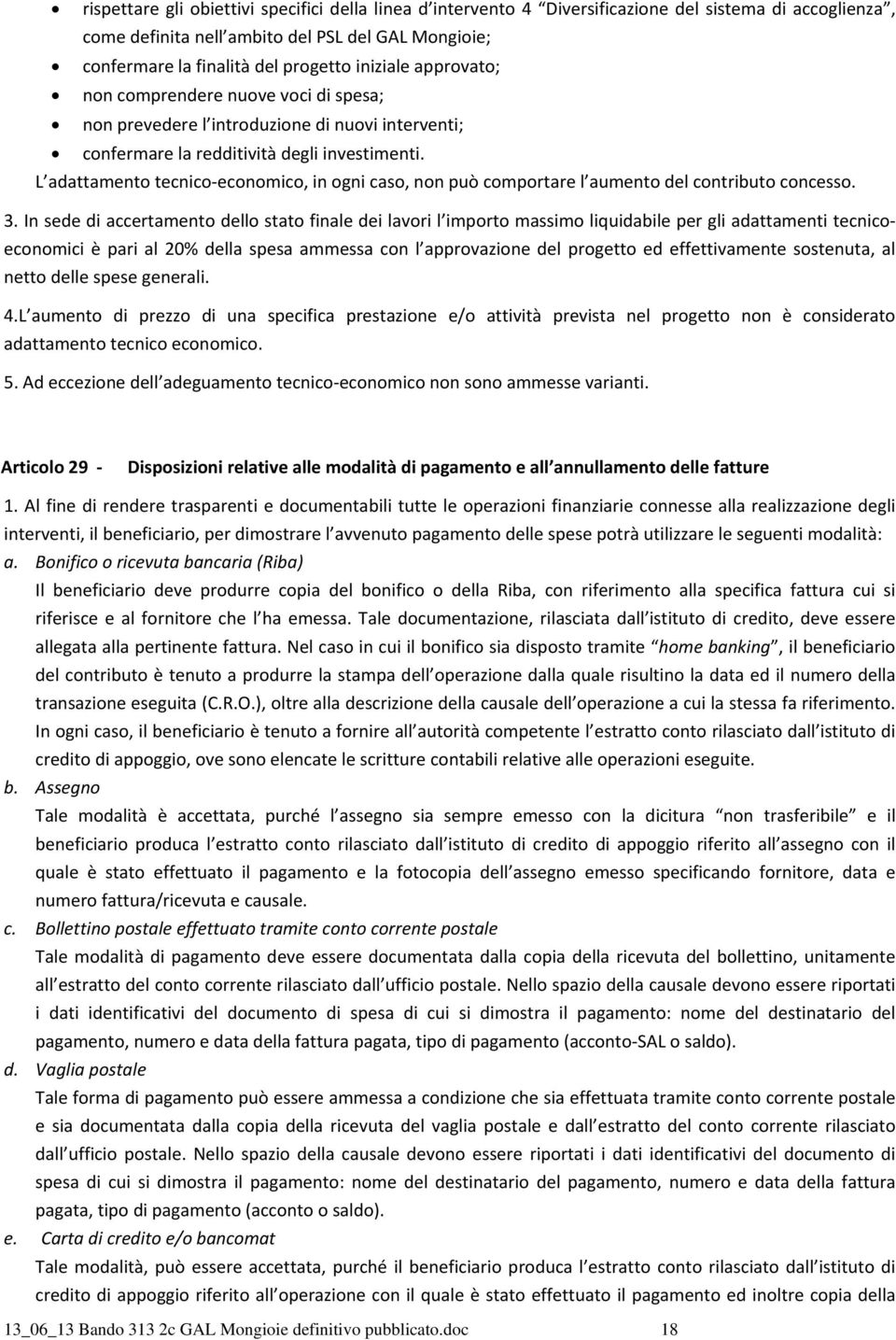 L adattamento tecnico economico, in ogni caso, non può comportare l aumento del contributo concesso. 3.