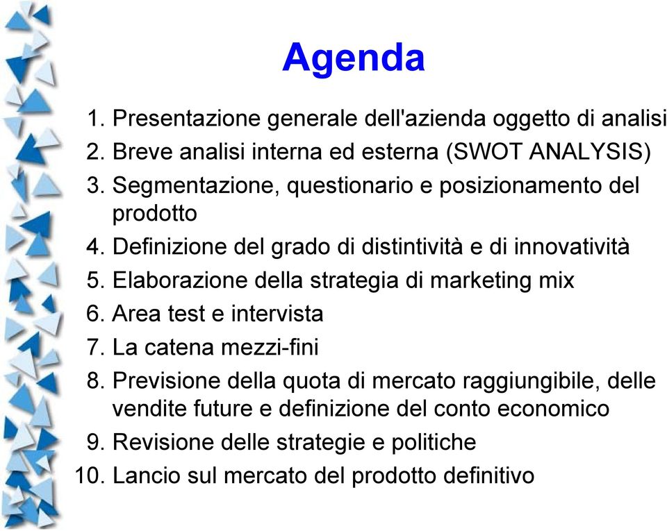 Elaborazione della strategia di marketing mix 6. Area test e intervista 7. La catena mezzi-fini 8.