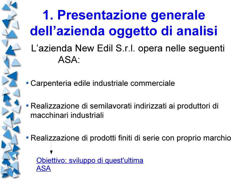 Carpenteria edile industriale commerciale Realizzazione di semilavorati indirizzati