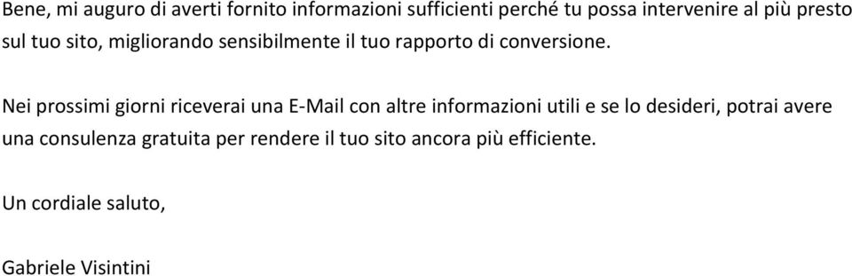 Nei prossimi giorni riceverai una E- Mail con altre informazioni utili e se lo desideri, potrai