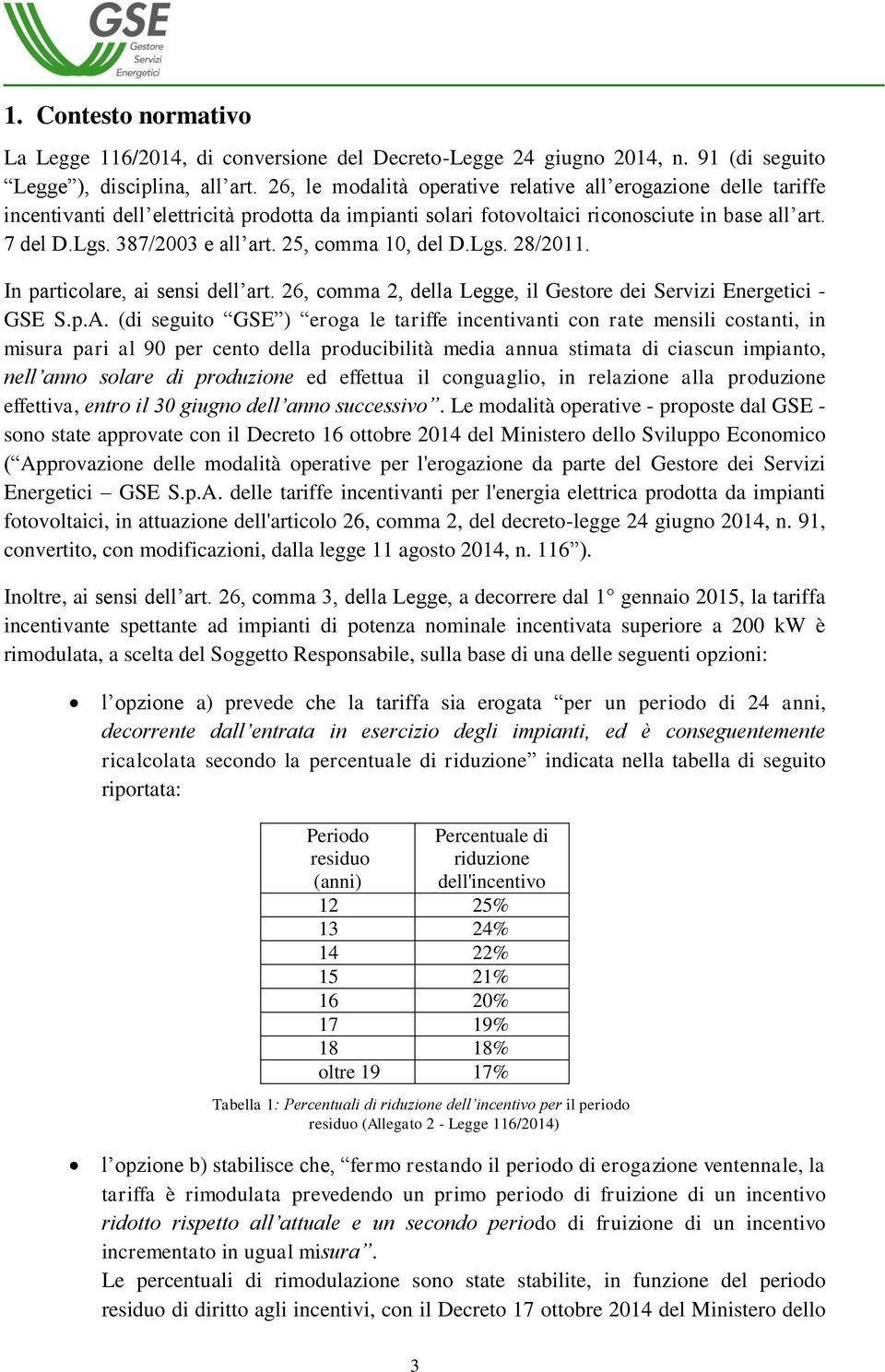 In prticolre, i sensi dell rt. 26, co 2, dell Legge, il Gestore dei Servizi Energetici - GSE S.p.A.