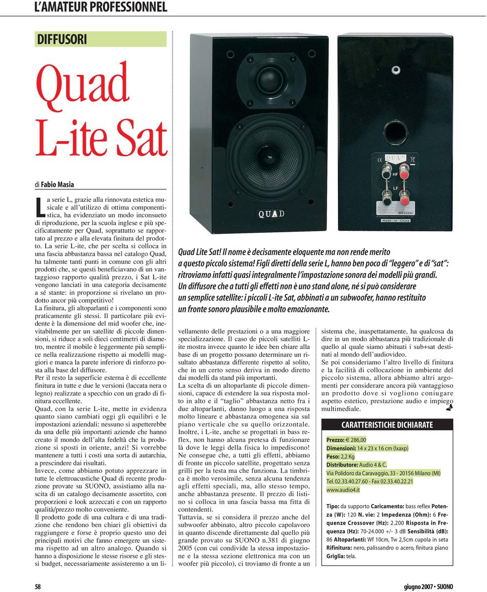 Un diffusore che a tutti gli effetti non è uno stand alone, né si può considerare un semplice satellite: i piccoli L-ite Sat, abbinati a un subwoofer, hanno restituito un fronte sonoro plausibile e