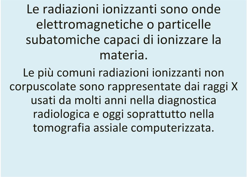 Le piùcomuni radiazioni ionizzanti non corpuscolate sono rappresentate dai