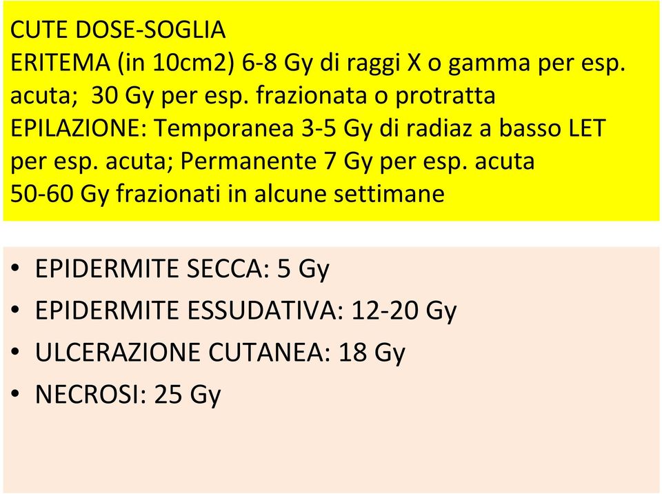 frazionata o protratta EPILAZIONE: Temporanea 3-5 Gy di radiaz a basso LET per esp.