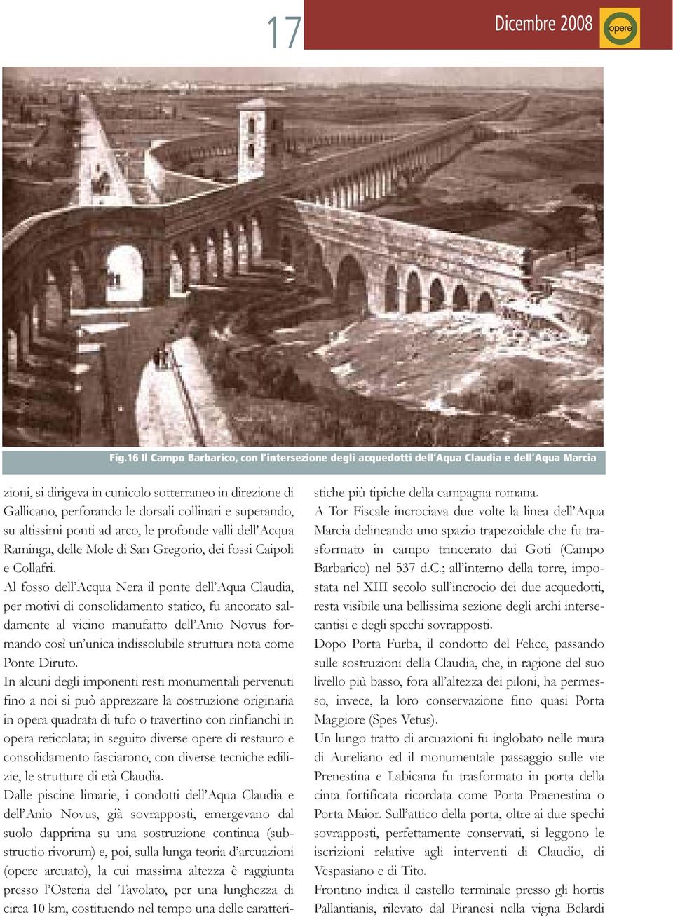 superando, su altissimi ponti ad arco, le profonde valli dell Acqua Raminga, delle Mole di San Gregorio, dei fossi Caipoli e Collafri.