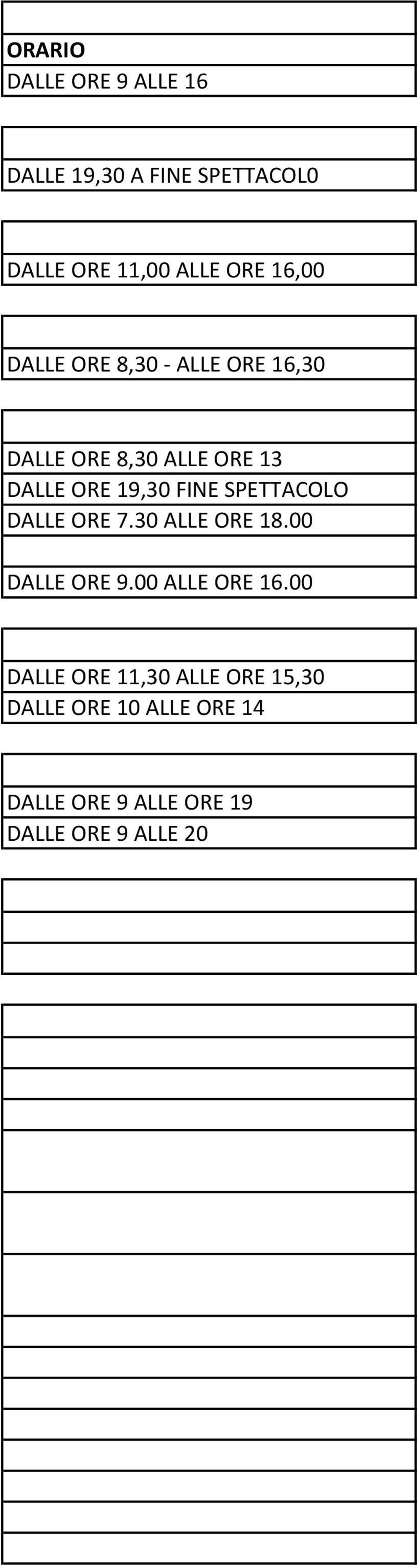 FINE SPETTACOLO DALLE ORE 7.30 ALLE ORE 18.00 DALLE ORE 9.00 ALLE ORE 16.