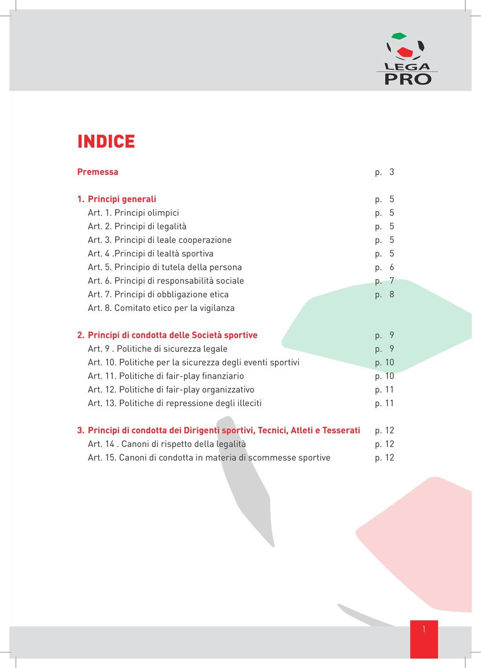 Art. 9. Politiche di sicurezza legale p. 9 Art. 10. Politiche per la sicurezza degli eventi sportivi p. 10 Art. 11. Politiche di fair-play finanziario p. 10 Art. 12.