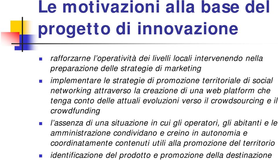 attuali evoluzioni verso il crowdsourcing e il crowdfunding l assenza di una situazione in cui gli operatori, gli abitanti e le amministrazione