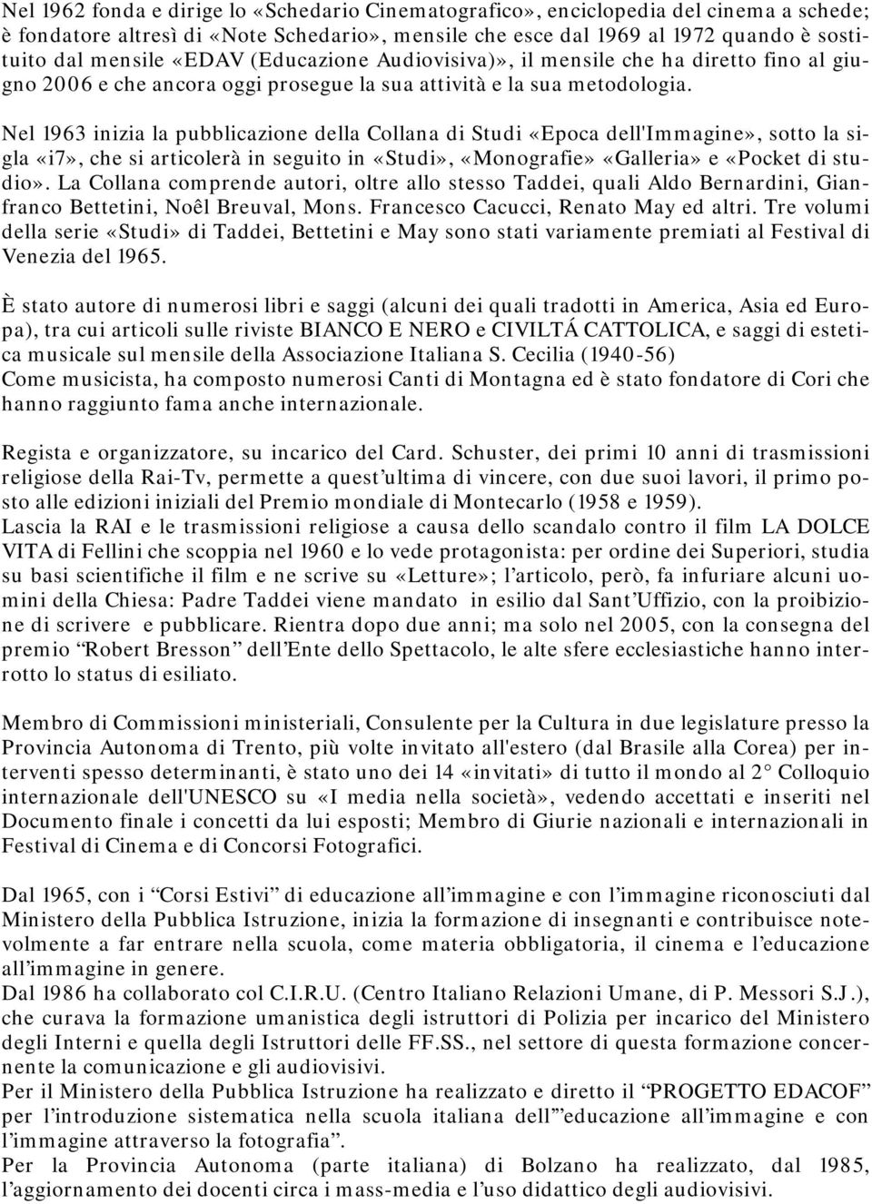 Nel 1963 inizia la pubblicazione della Collana di Studi «Epoca dell'immagine», sotto la sigla «i7», che si articolerà in seguito in «Studi», «Monografie» «Galleria» e «Pocket di studio».