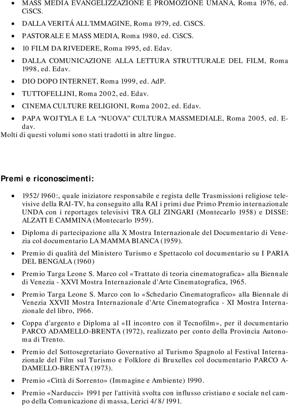 Edav. PAPA WOJTYLA E LA NUOVA CULTURA MASSMEDIALE, Roma 2005, ed. E- dav. Molti di questi volumi sono stati tradotti in altre lingue.