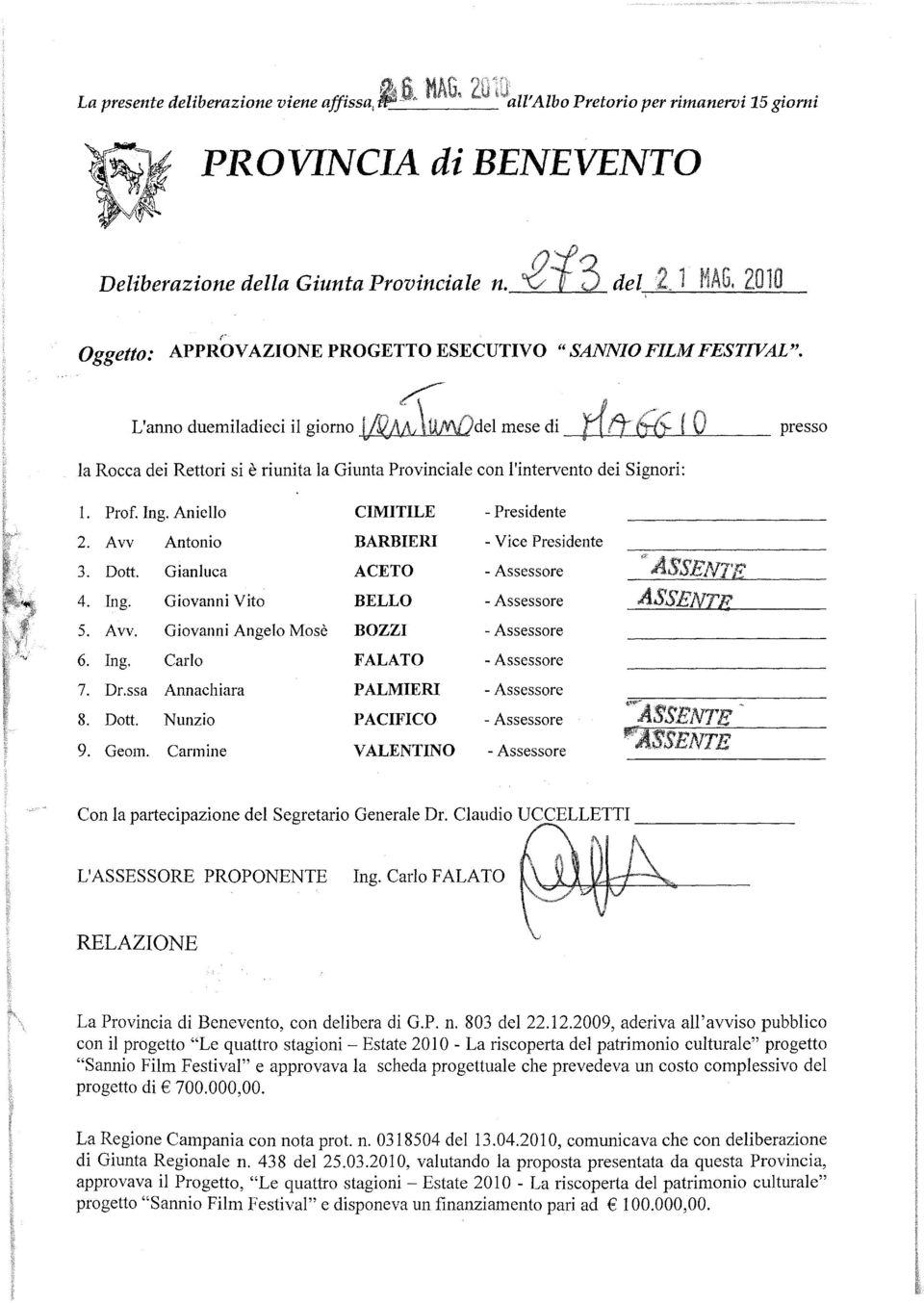 L'anno duemiladieci il giorno mese di presso la Rocca dei Rettori si è riunita la Giunta Provinciale con l'intervento dei Signori: 1. Prof. Ing. Aniello CIMITILE - Presidente 2.