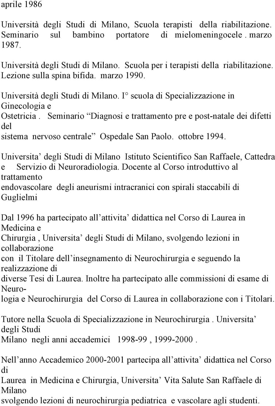 Seminario Diagnosi e trattamento pre e post-natale dei difetti del sistema nervoso centrale Ospedale San Paolo. ottobre 1994.