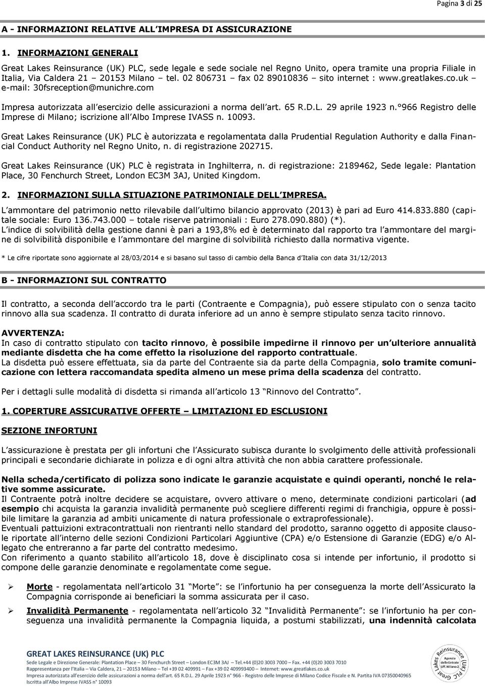 02 806731 fax 02 89010836 sito internet : www.greatlakes.co.uk e-mail: 30fsreception@munichre.com Impresa autorizzata all esercizio delle assicurazioni a norma dell art. 65 R.D.L. 29 aprile 1923 n.