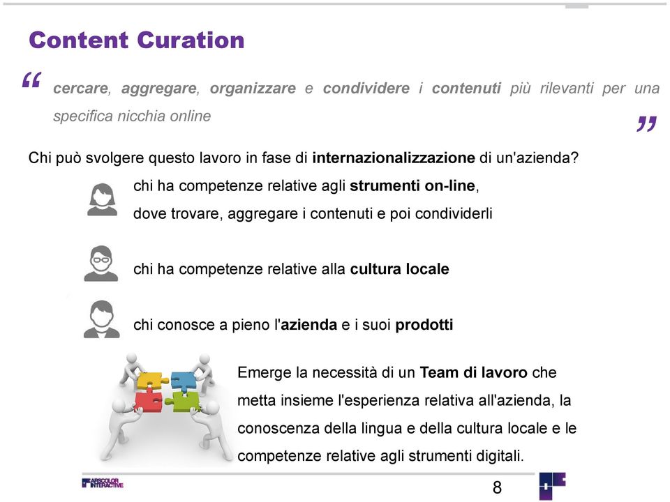 chi ha competenze relative agli strumenti on-line, dove trovare, aggregare i contenuti e poi condividerli chi ha competenze relative alla cultura