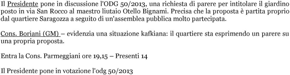 Precisa che la proposta è partita proprio dal quartiere Saragozza a seguito di un'assemblea pubblica molto partecipata.