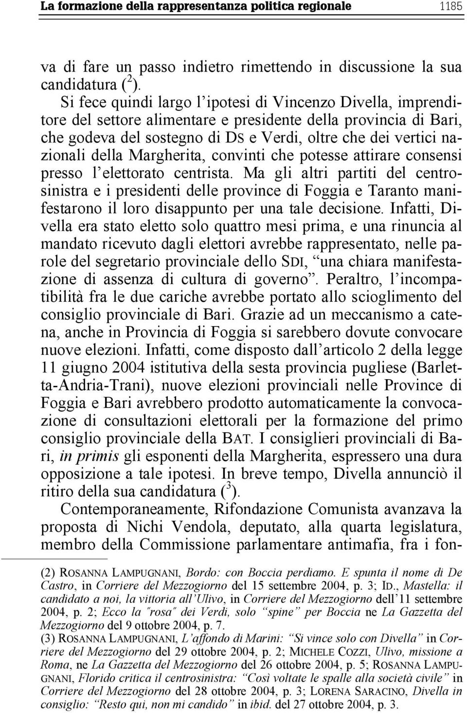 della Margherita, convinti che potesse attirare consensi presso l elettorato centrista.