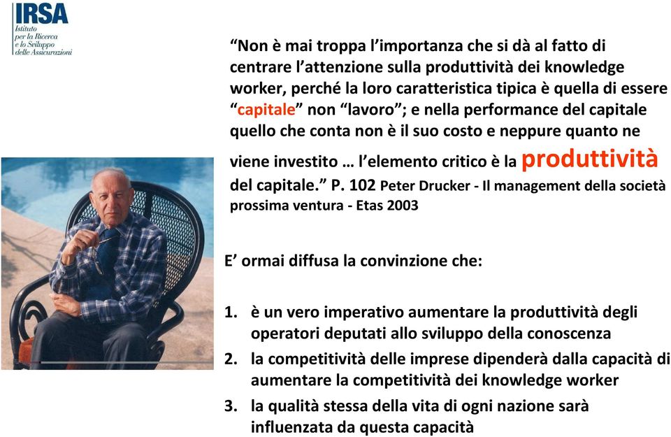 102 Peter Drucker - Il management della società prossima ventura - Etas 2003 E ormai diffusa la convinzione che: 1.