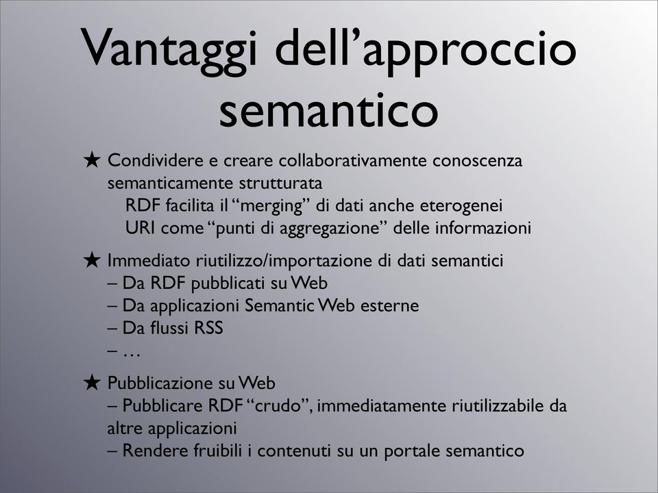 riutilizzo/importazione di dati semantici Da RDF pubblicati su Web Da applicazioni Semantic Web esterne Da flussi RSS