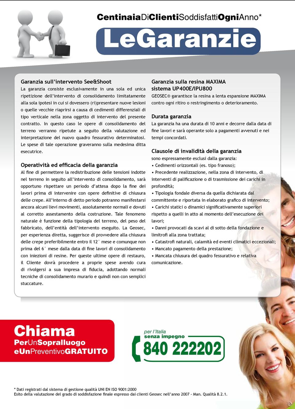 presente contratto. In questo caso le opere di consolidamento del terreno verranno ripetute a seguito della valutazione ed interpretazione del nuovo quadro fessurativo determinatosi.